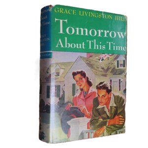 "Tomorrow About This Time" 1923 by Grace Livingston Hill Grosset & Dunlap